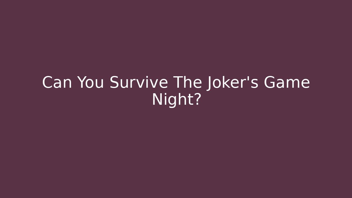 Can You Survive The Joker's Game Night?