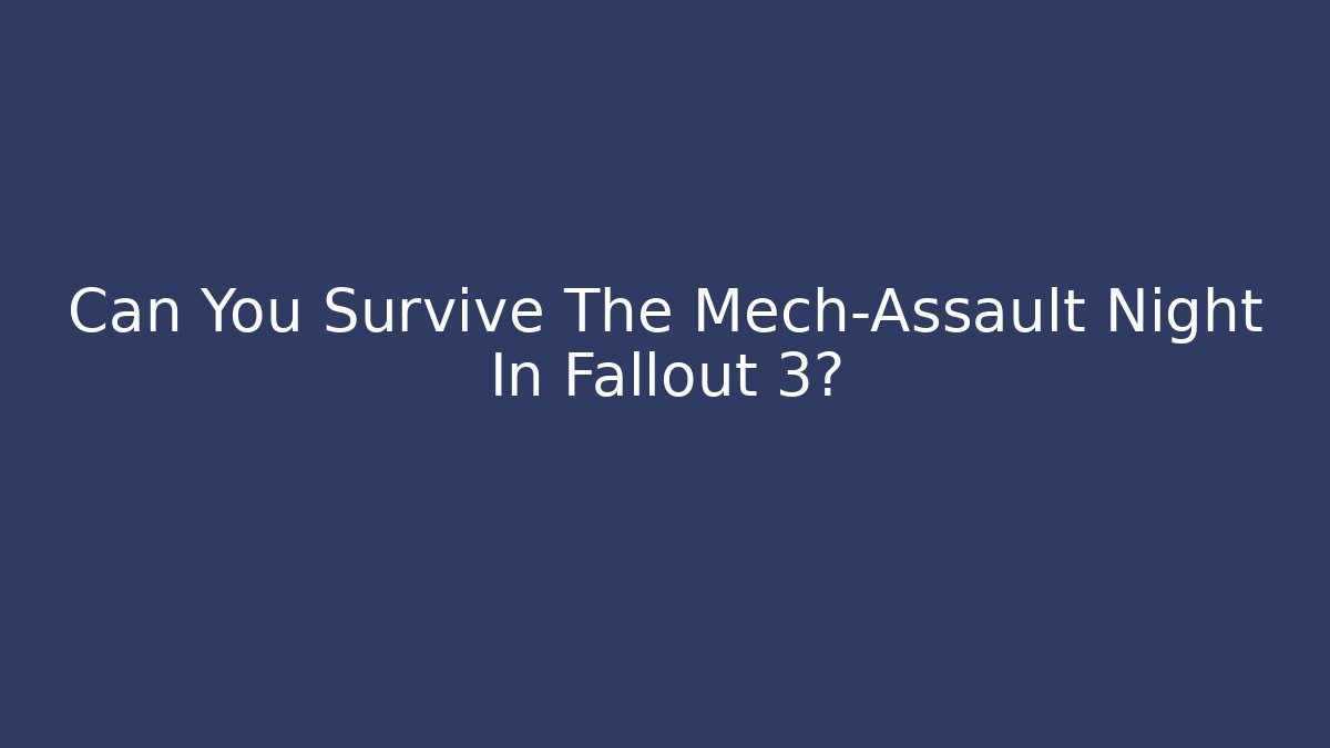 Can You Survive The Mech-Assault Night In Fallout 3?