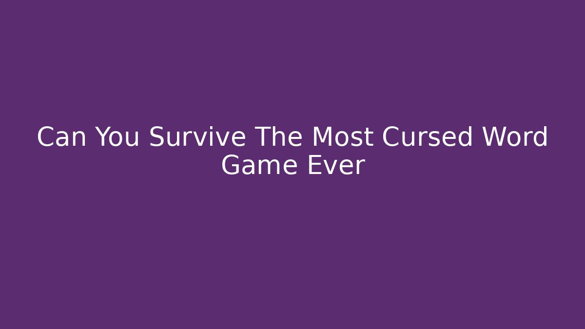 Can You Survive The Most Cursed Word Game Ever