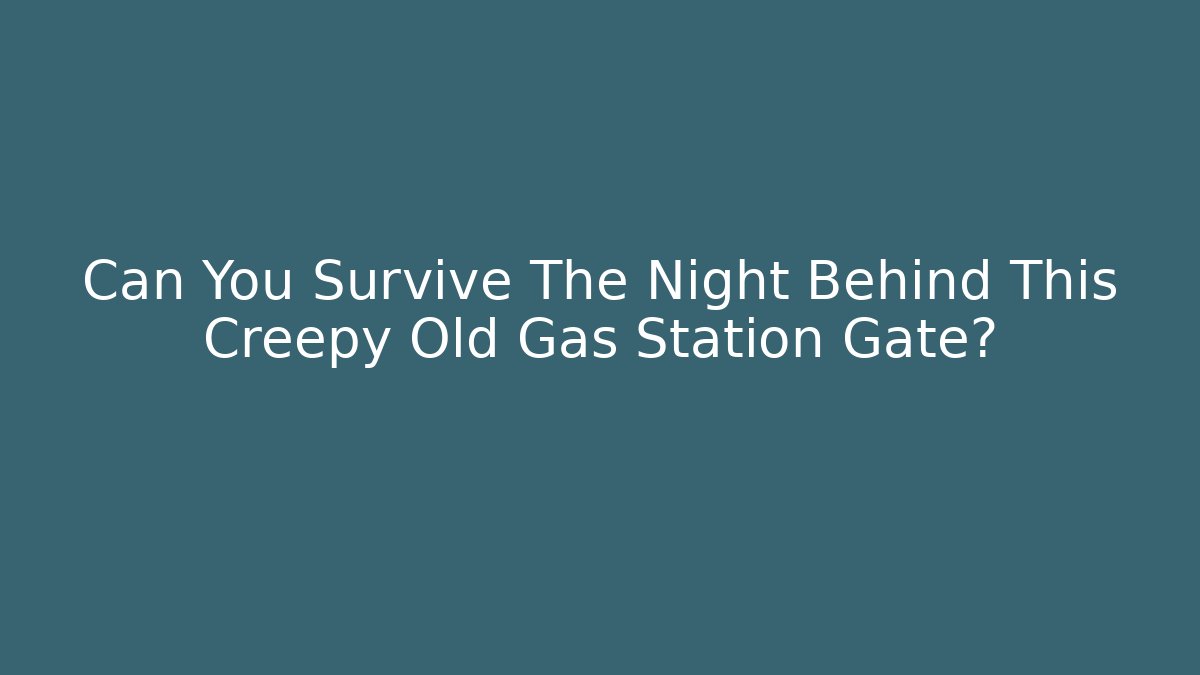 Can You Survive The Night Behind This Creepy Old Gas Station Gate?
