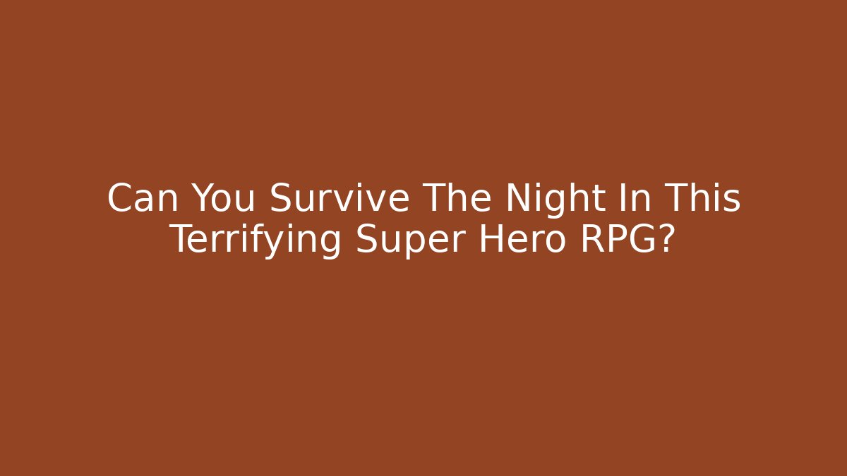 Can You Survive The Night In This Terrifying Super Hero RPG?