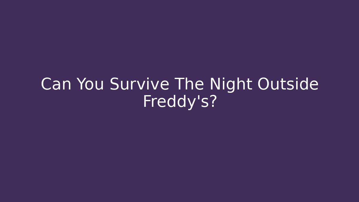 Can You Survive The Night Outside Freddy's?