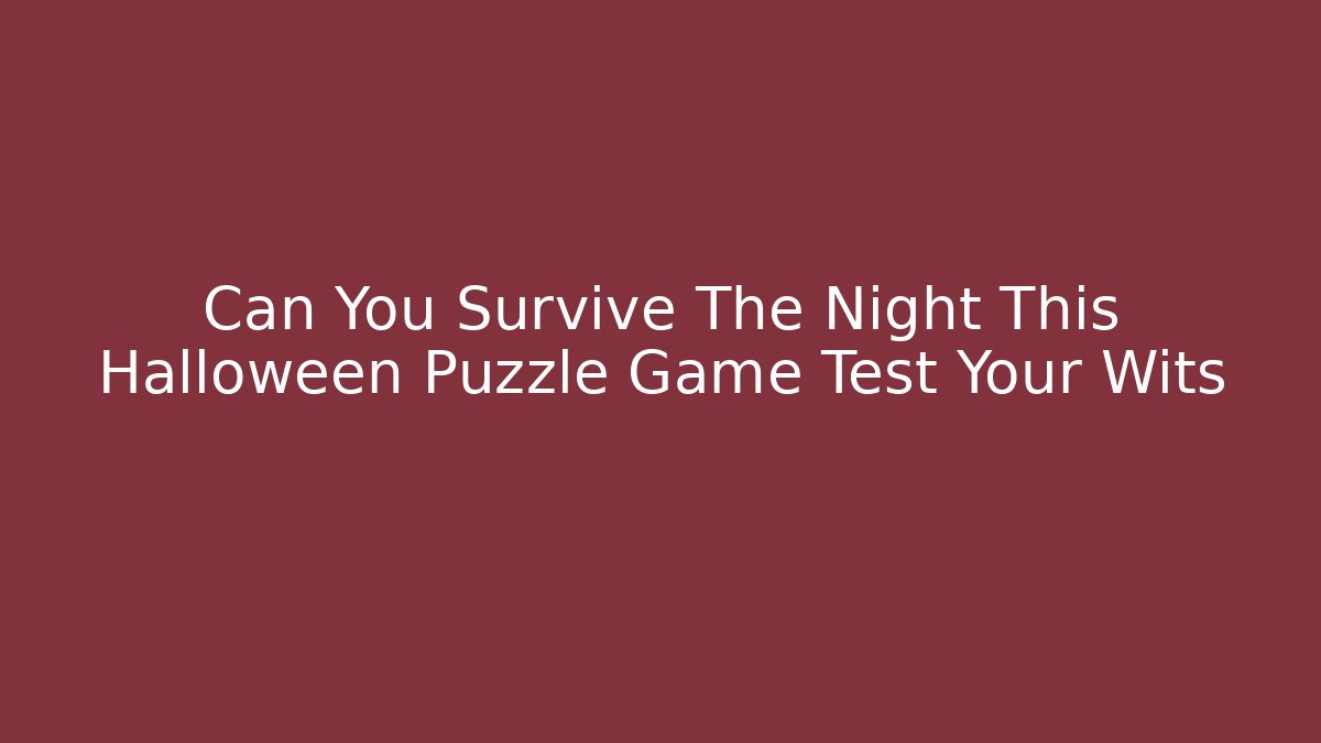 Can You Survive The Night This Halloween Puzzle Game Test Your Wits