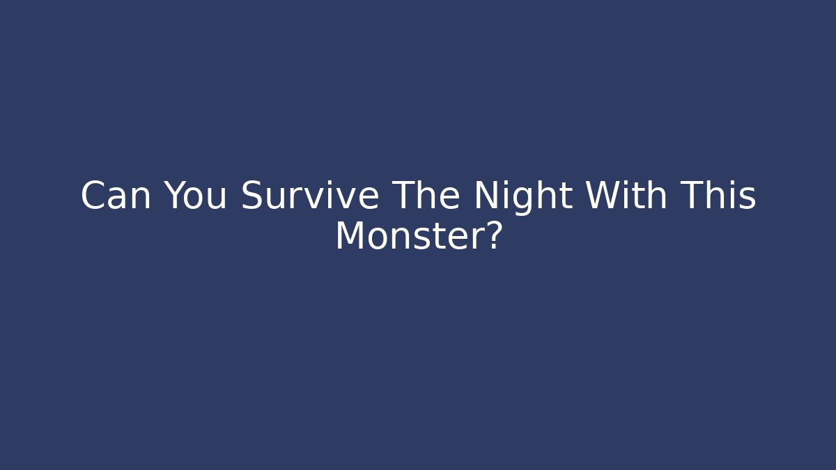 Can You Survive The Night With This Monster? - Método de Aprovação