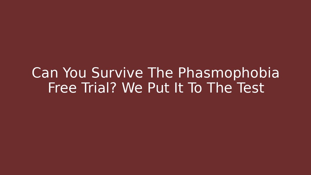 Can You Survive The Phasmophobia Free Trial? We Put It To The Test