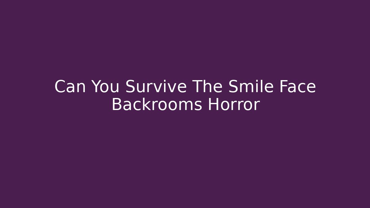 Can You Survive The Smile Face Backrooms Horror