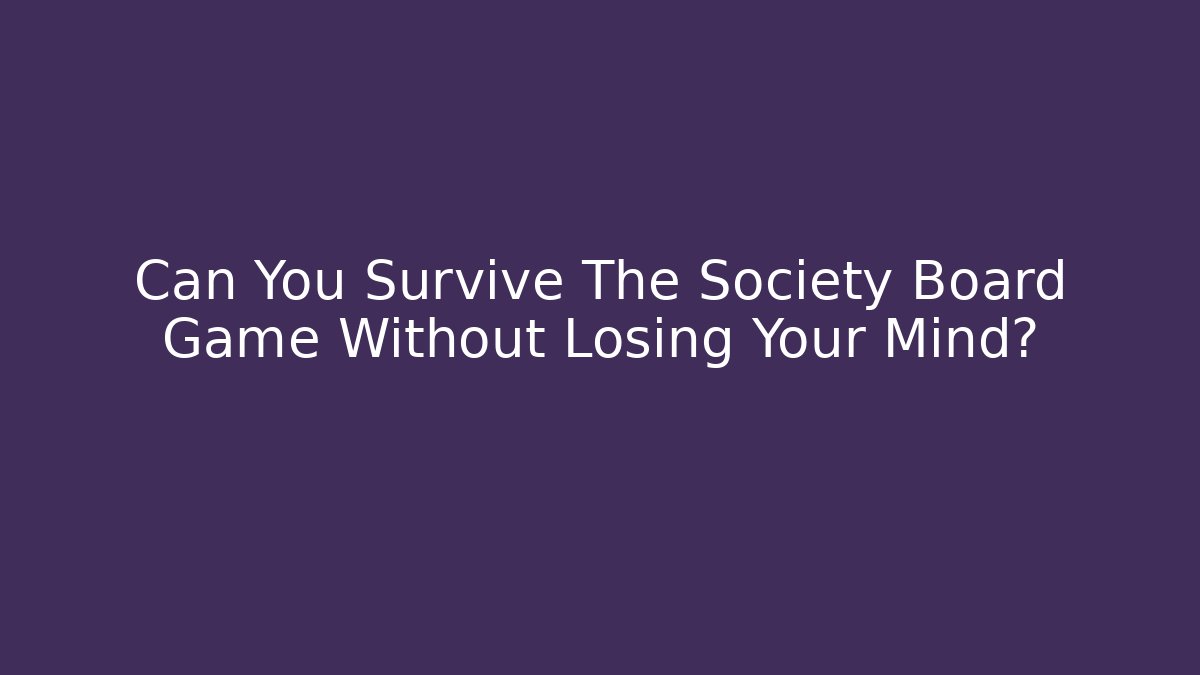 Can You Survive The Society Board Game Without Losing Your Mind?