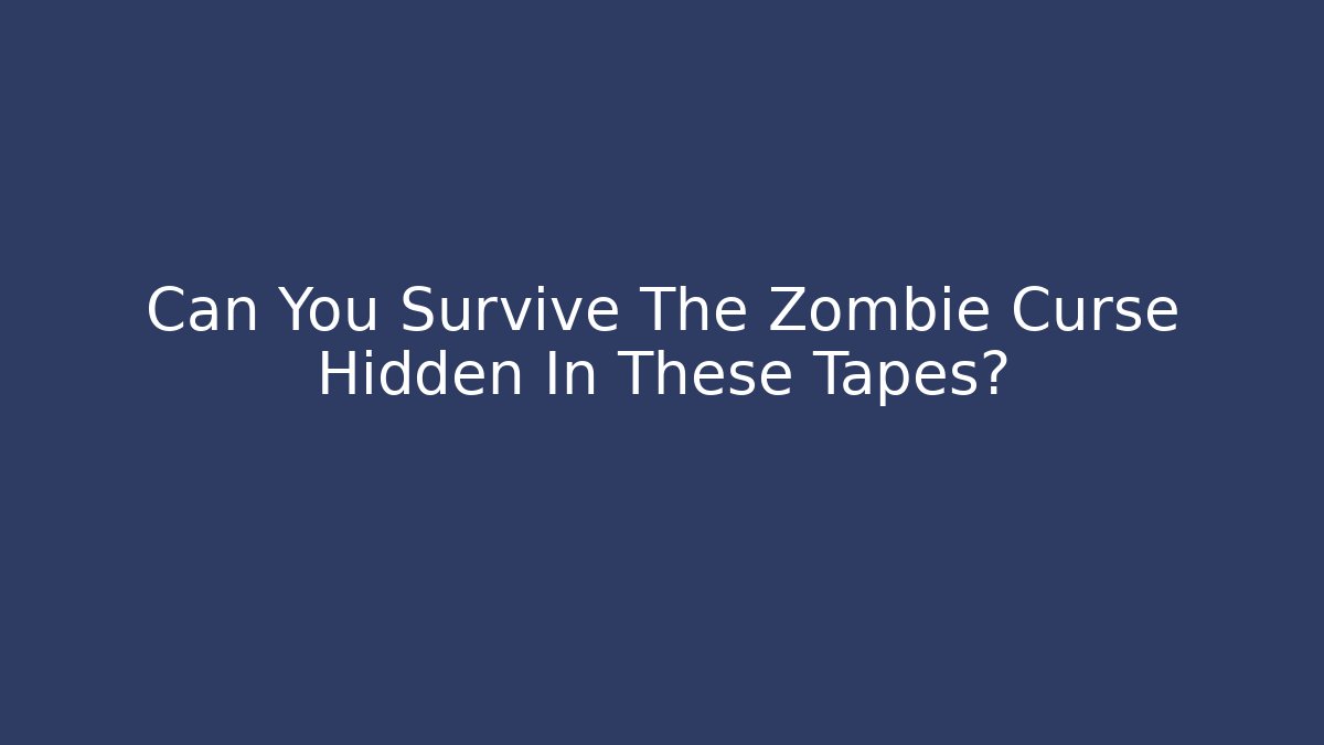 Can You Survive The Zombie Curse Hidden In These Tapes? - Método de Aprovação