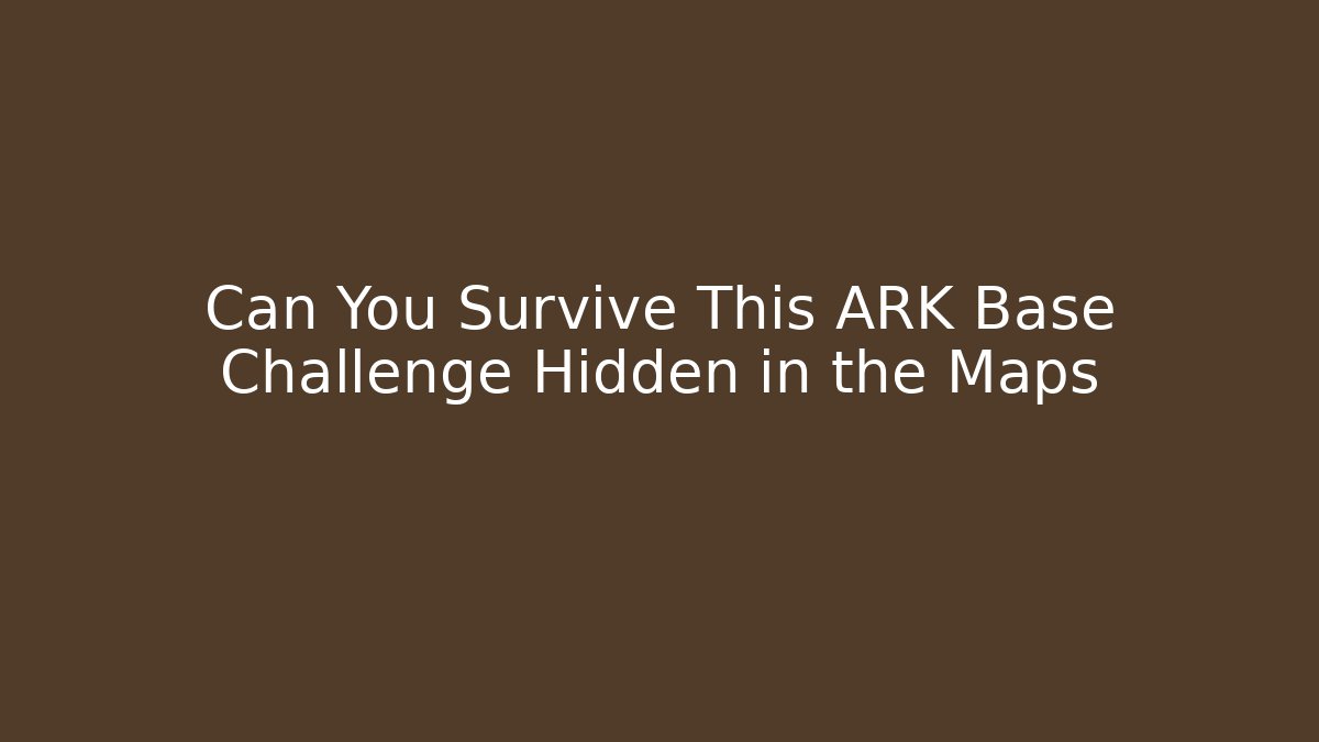 Can You Survive This ARK Base Challenge Hidden in the Maps - Método de Aprovação