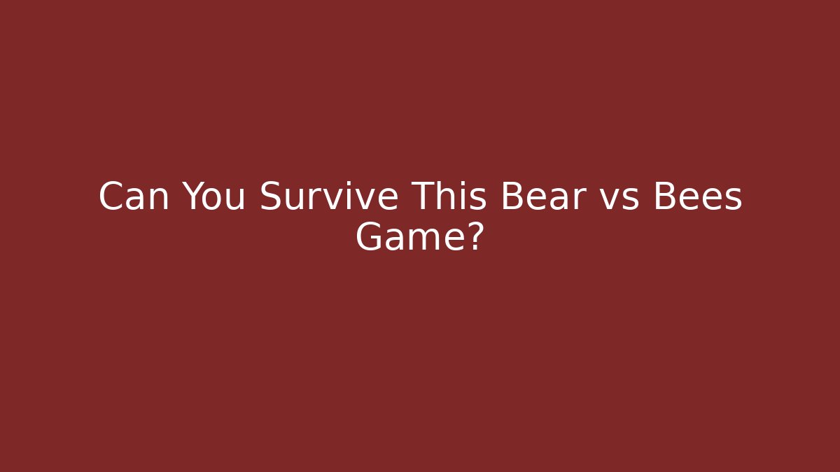 Can You Survive This Bear vs Bees Game?