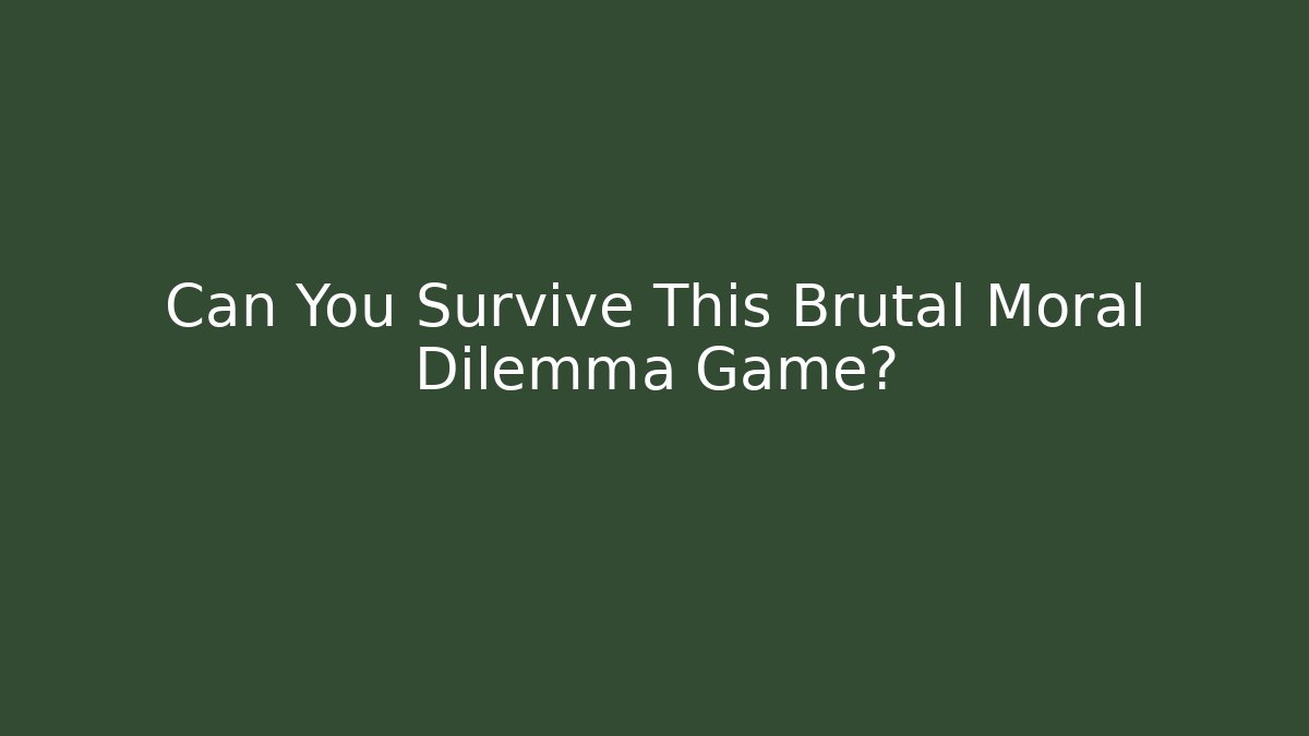 Can You Survive This Brutal Moral Dilemma Game?