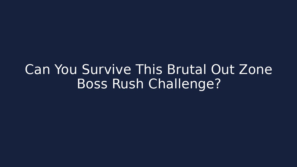 Can You Survive This Brutal Out Zone Boss Rush Challenge?