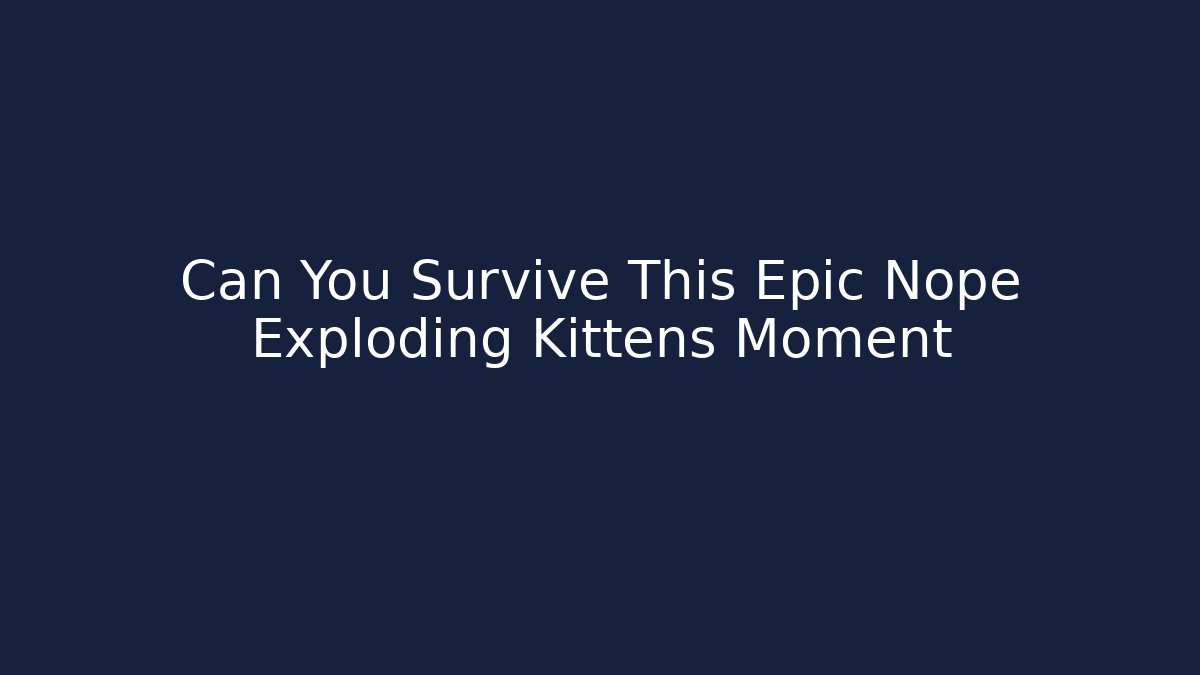 Can You Survive This Epic Nope Exploding Kittens Moment