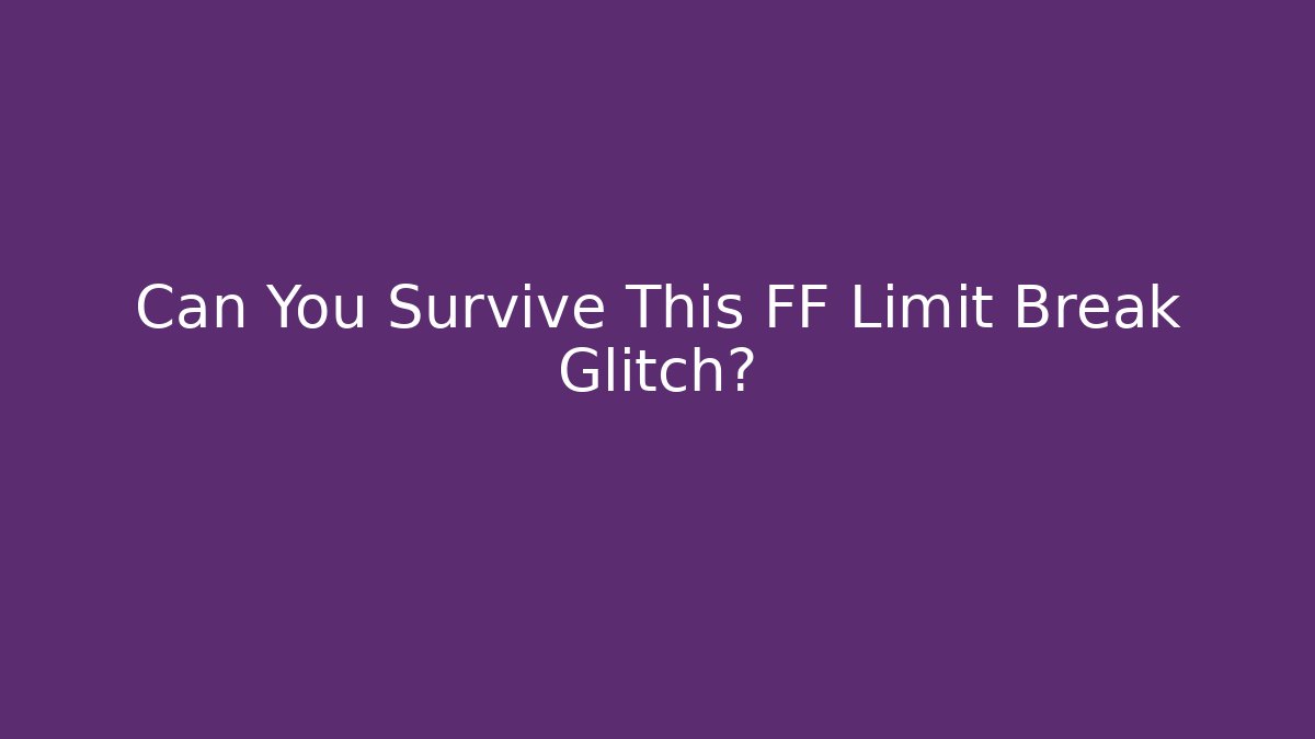 Can You Survive This FF Limit Break Glitch?