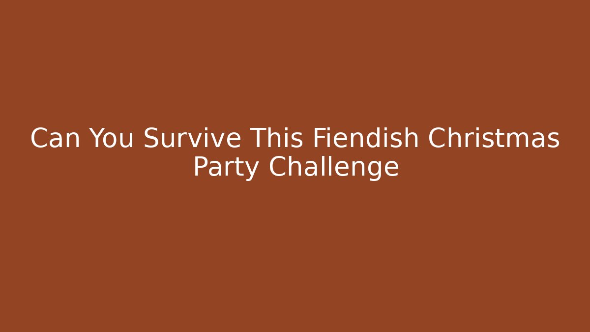 Can You Survive This Fiendish Christmas Party Challenge - Método de Aprovação