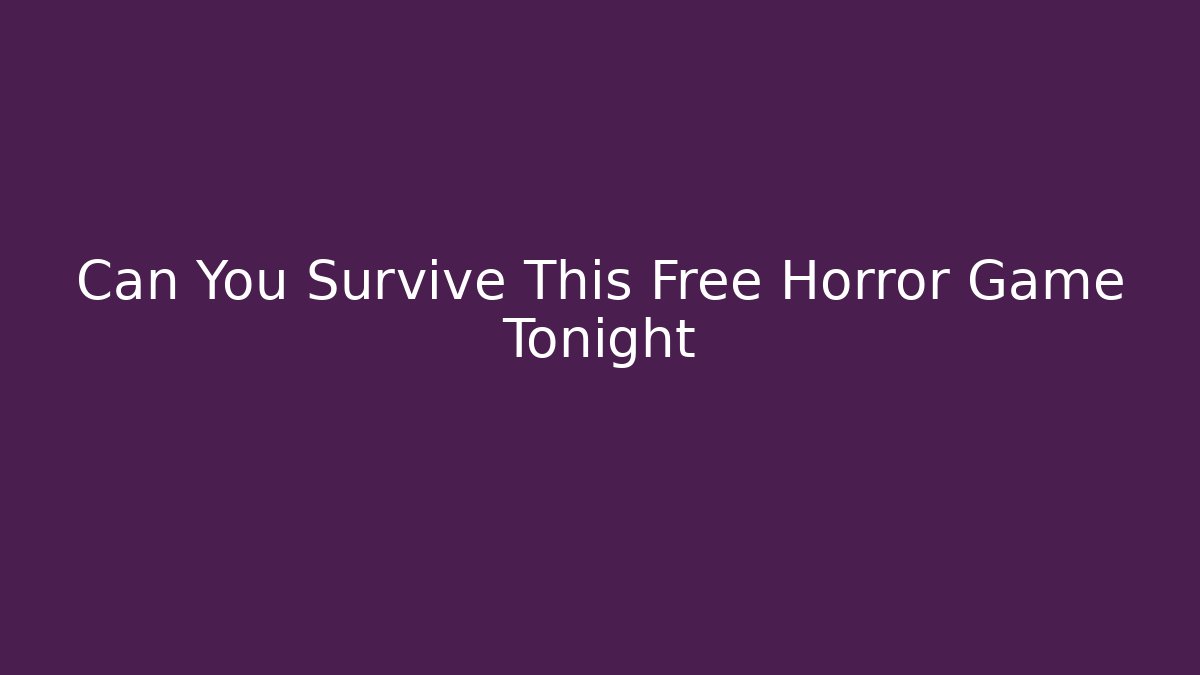 Can You Survive This Free Horror Game Tonight