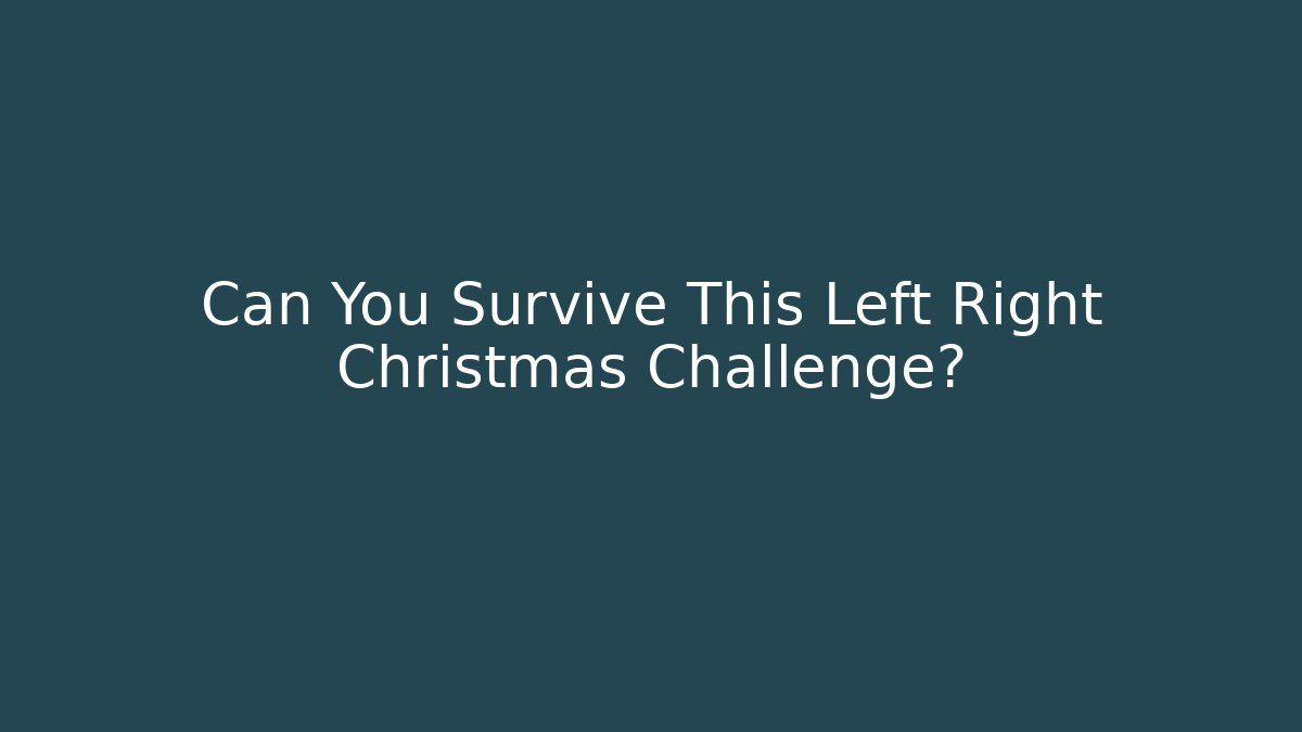 Can You Survive This Left Right Christmas Challenge? - Método de Aprovação