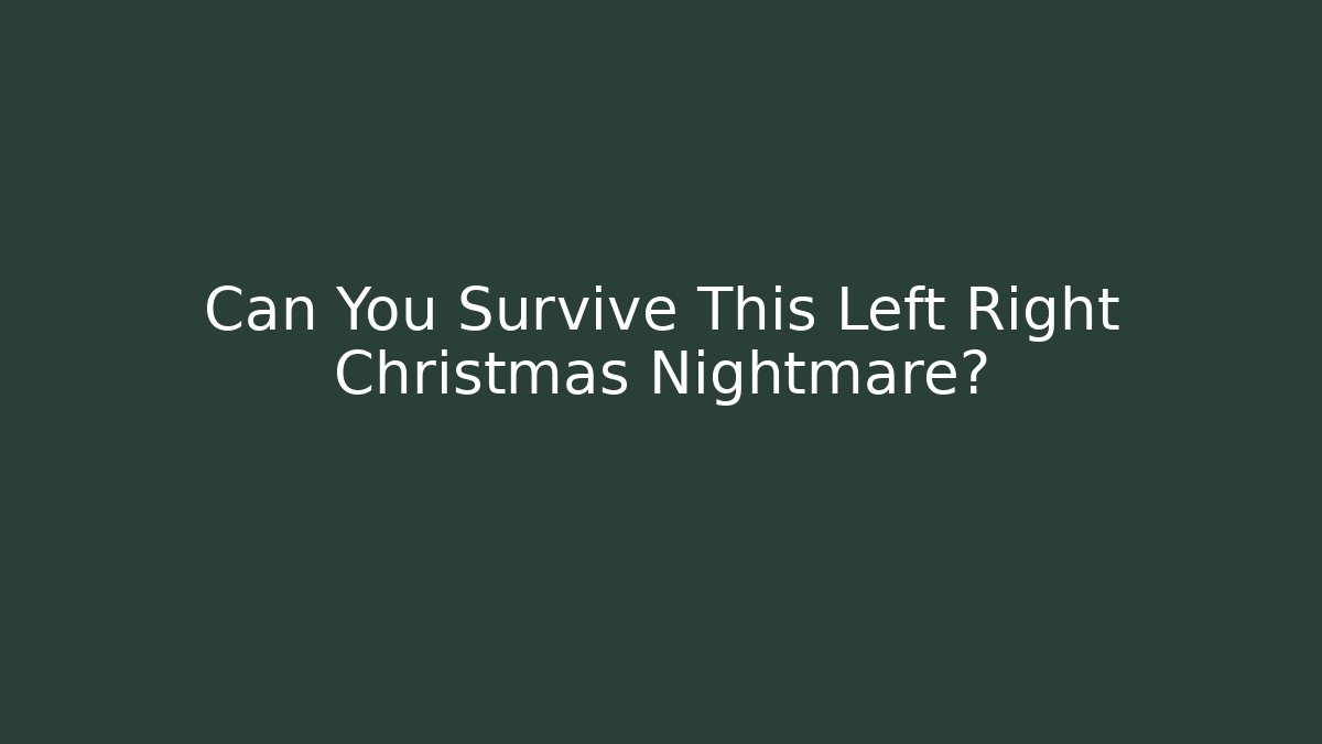 Can You Survive This Left Right Christmas Nightmare?