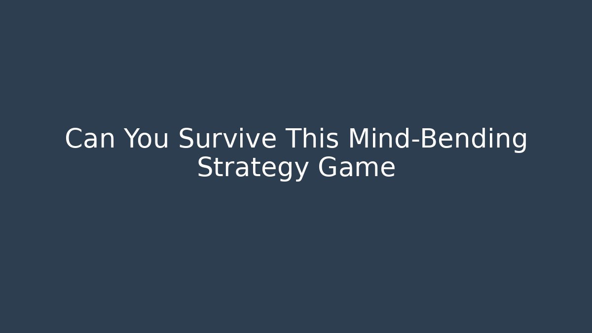 Can You Survive This Mind-Bending Strategy Game
