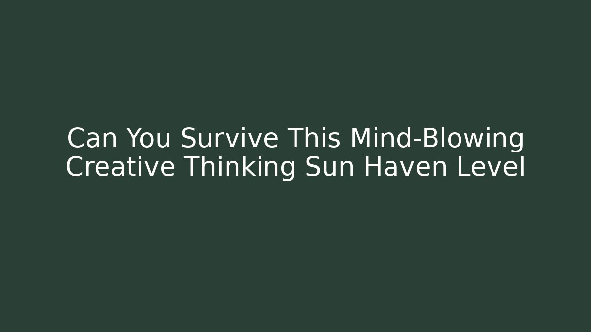 Can You Survive This Mind-Blowing Creative Thinking Sun Haven Level