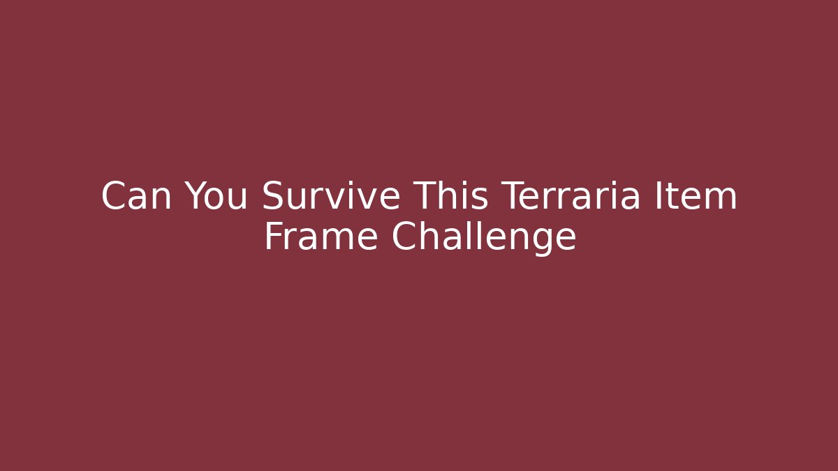 Can You Survive This Terraria Item Frame Challenge - Método de Aprovação