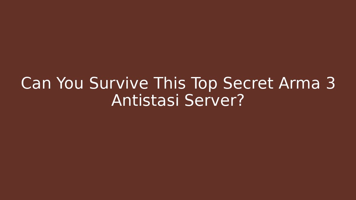 Can You Survive This Top Secret Arma 3 Antistasi Server?