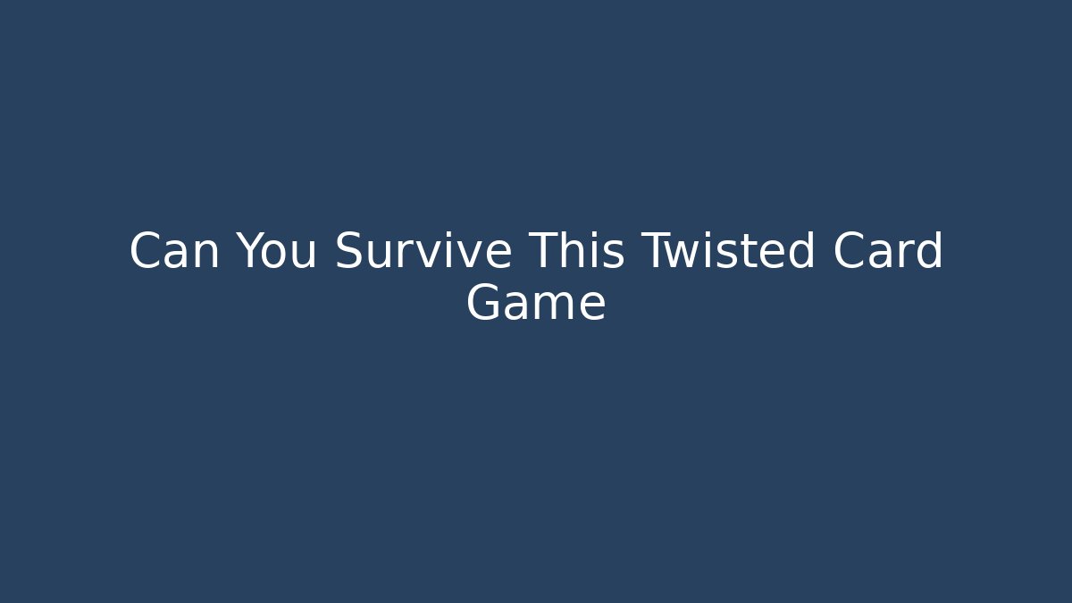 Can You Survive This Twisted Card Game