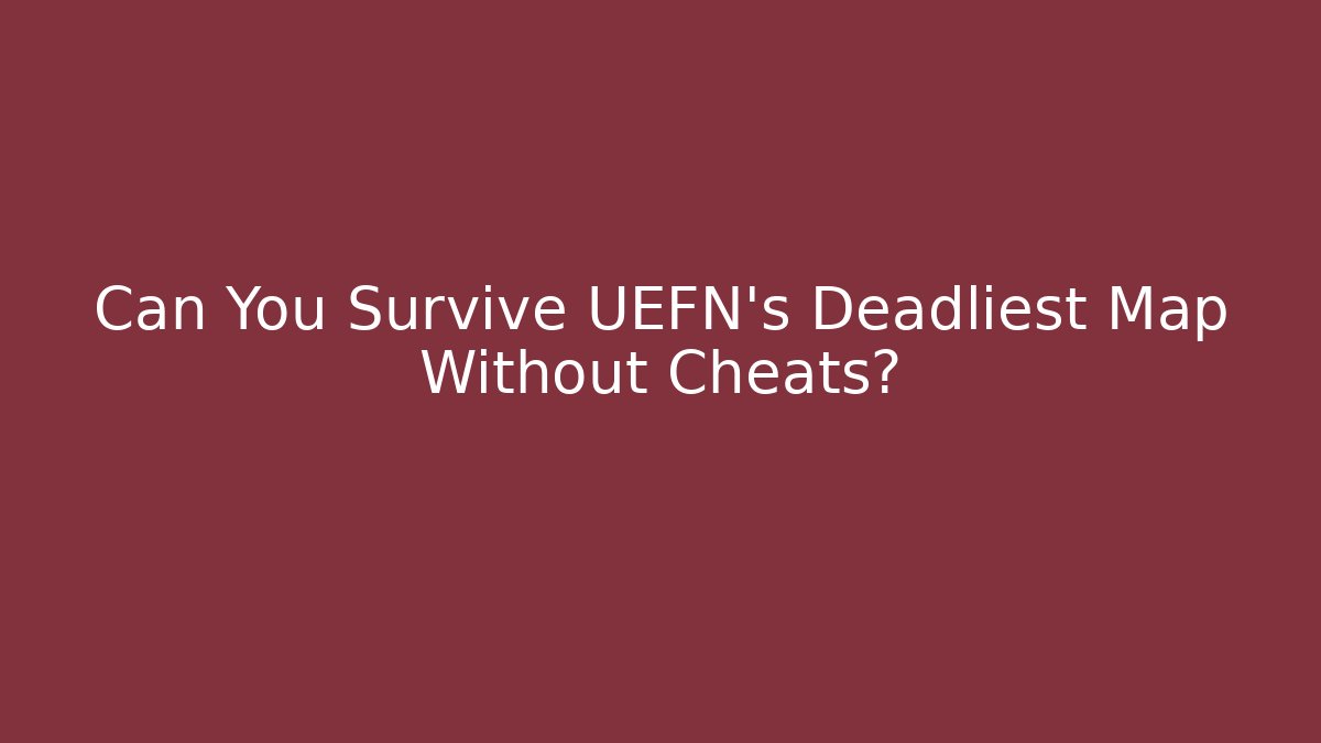 Can You Survive UEFN’s Deadliest Map Without Cheats?