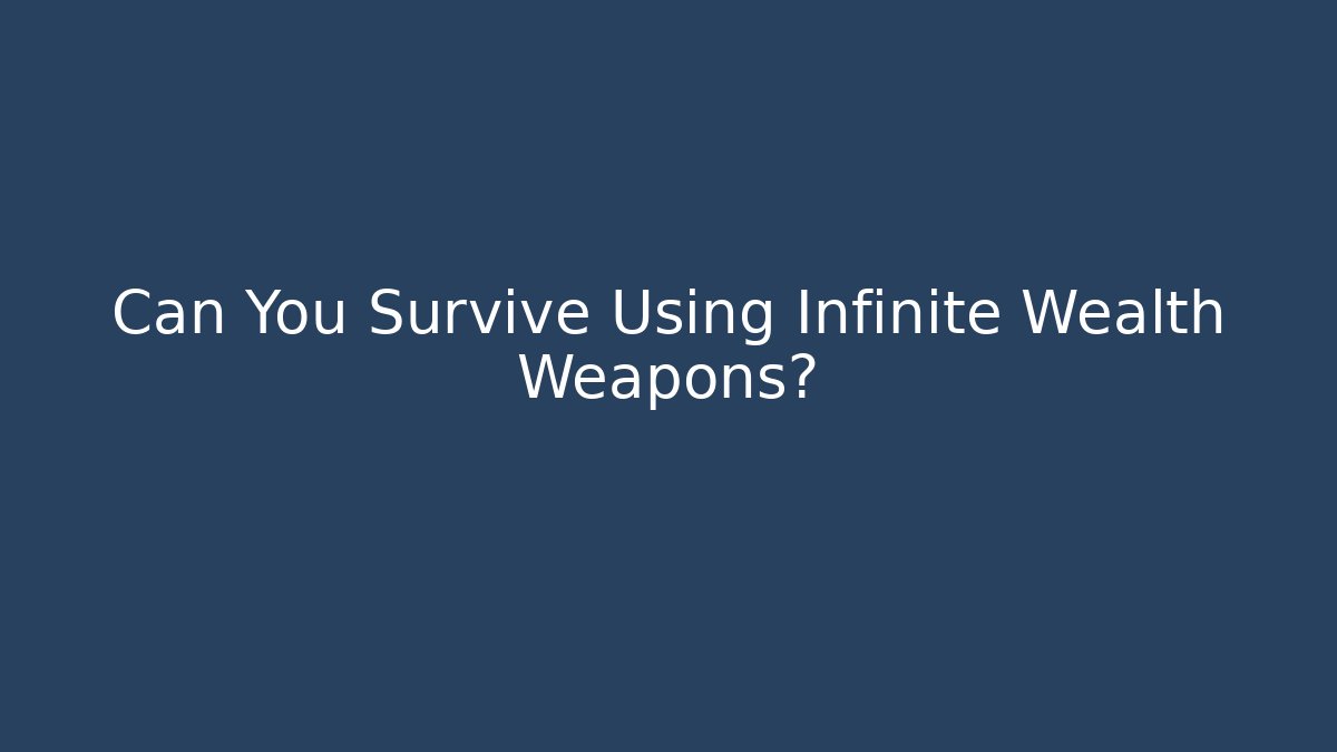 Can You Survive Using Infinite Wealth Weapons? - Método de Aprovação