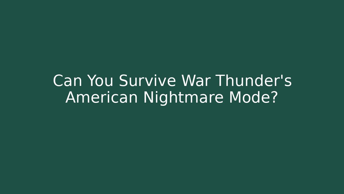Can You Survive War Thunder's American Nightmare Mode?