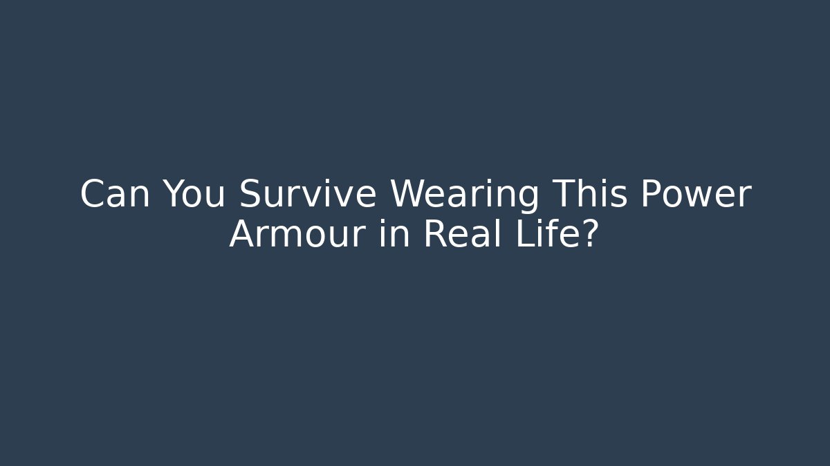 Can You Survive Wearing This Power Armour in Real Life?