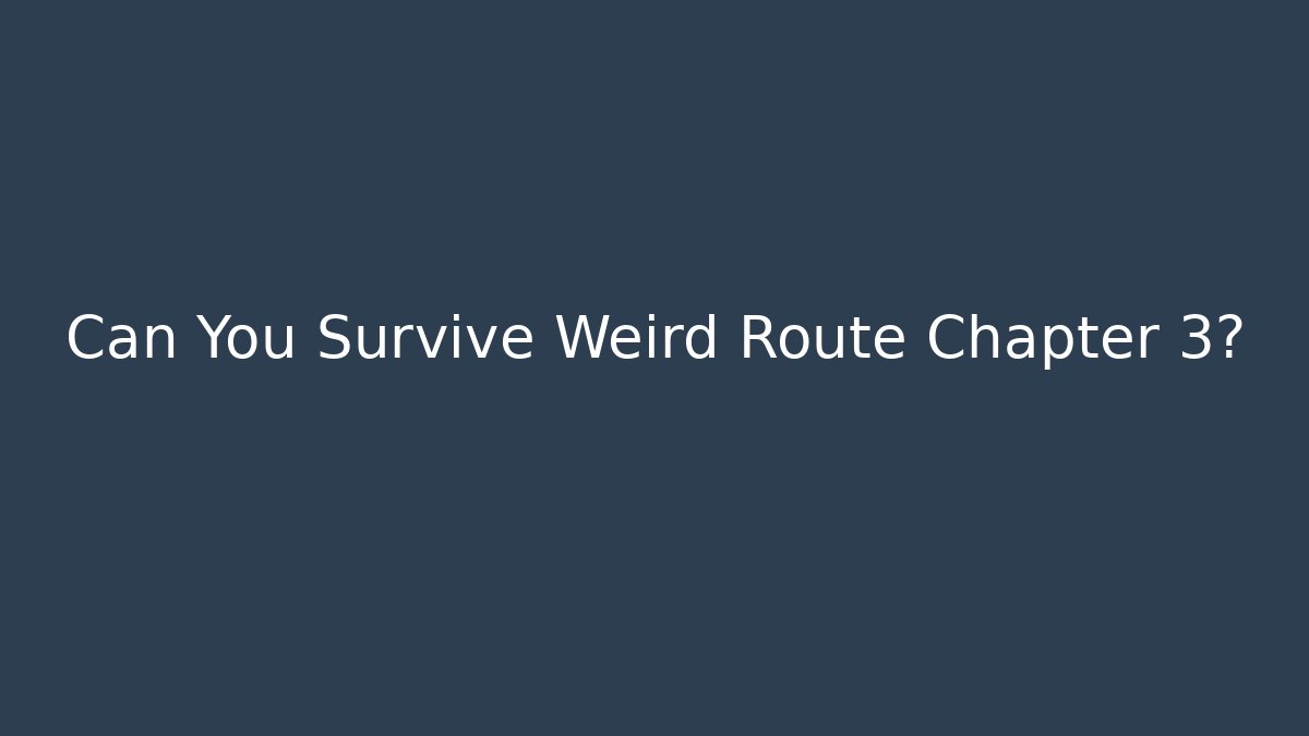 Can You Survive Weird Route Chapter 3? - Método de Aprovação