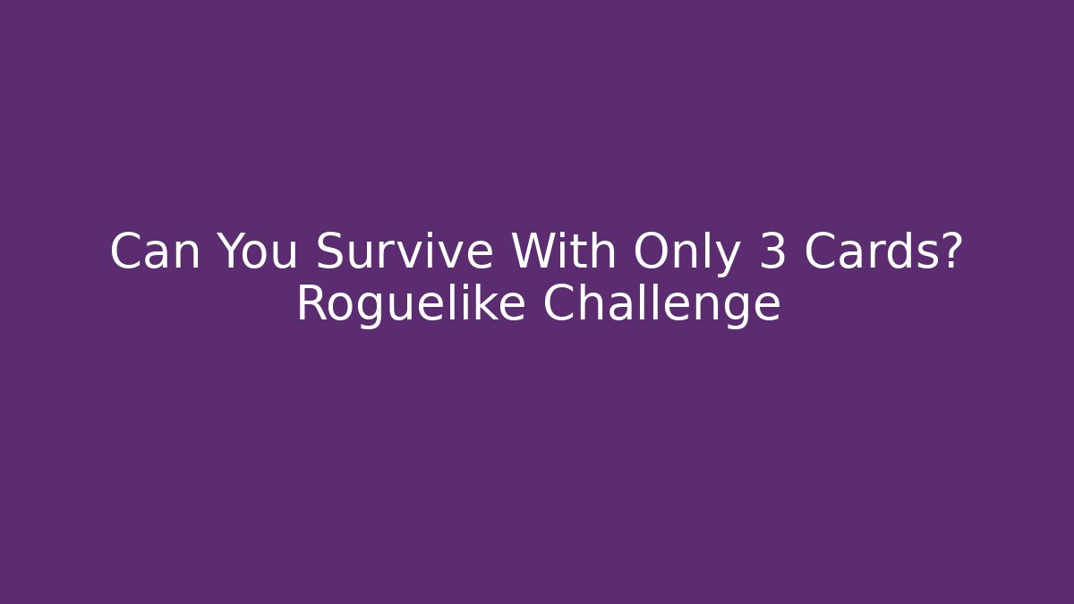Can You Survive With Only 3 Cards? Roguelike Challenge