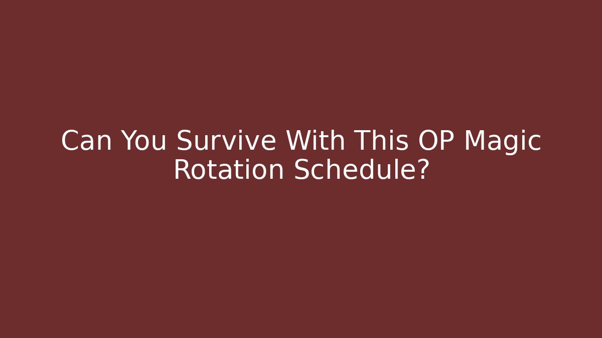 magic rotation schedule