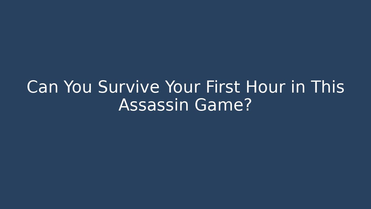 Can You Survive Your First Hour in This Assassin Game?