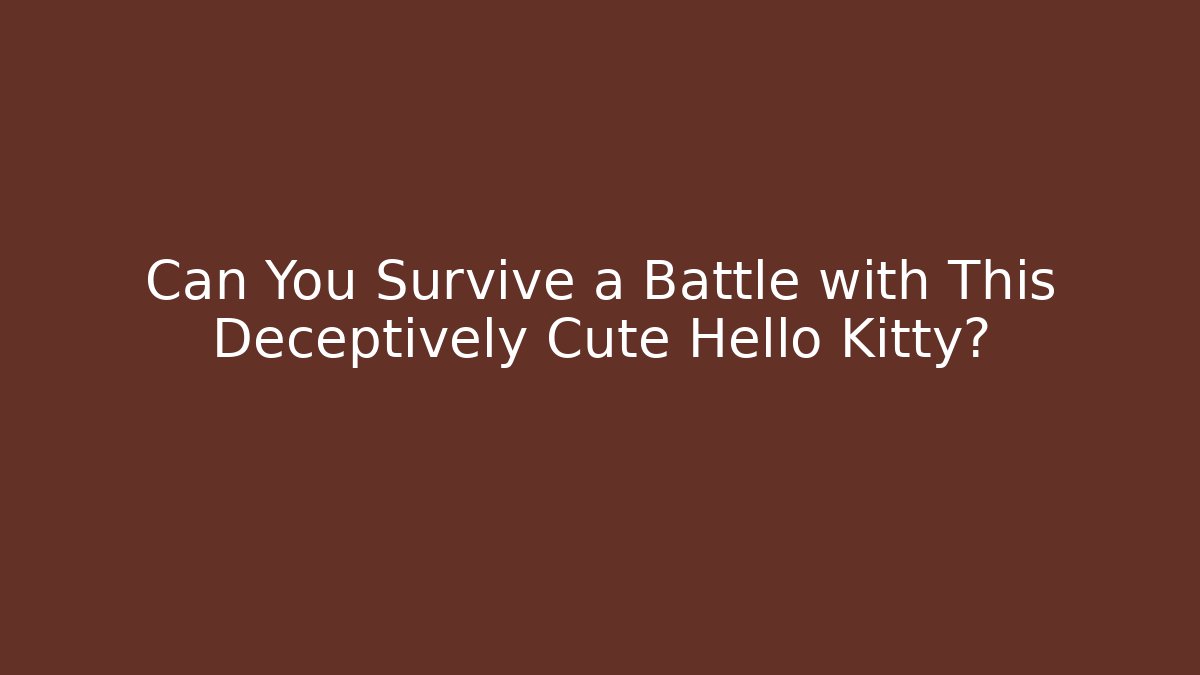 Can You Survive a Battle with This Deceptively Cute Hello Kitty?