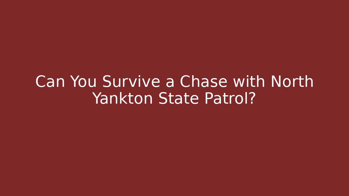 Can You Survive a Chase with North Yankton State Patrol? - Método de Aprovação