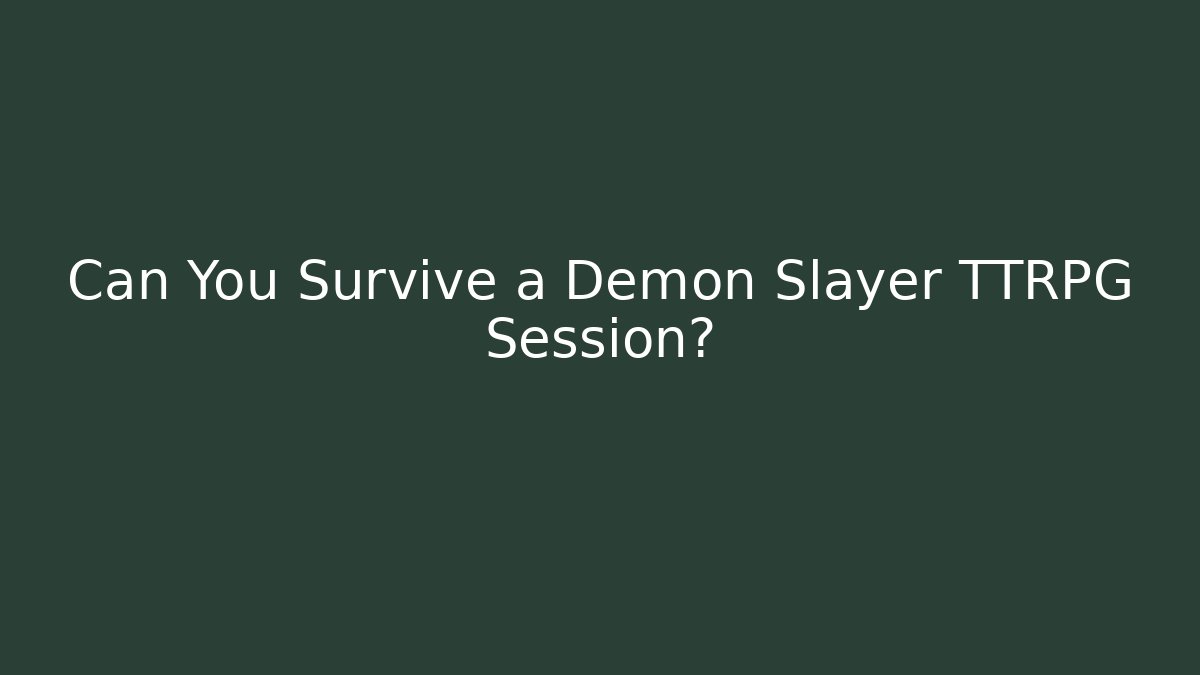 Can You Survive a Demon Slayer TTRPG Session?