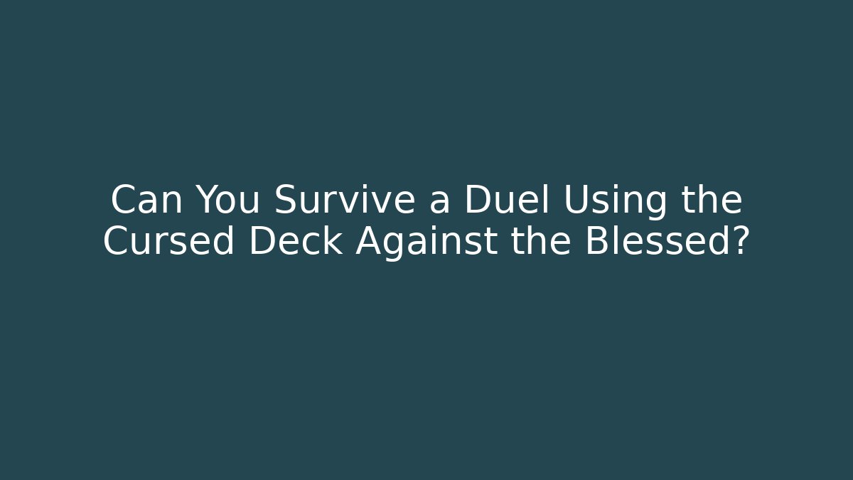 Can You Survive a Duel Using the Cursed Deck Against the Blessed?