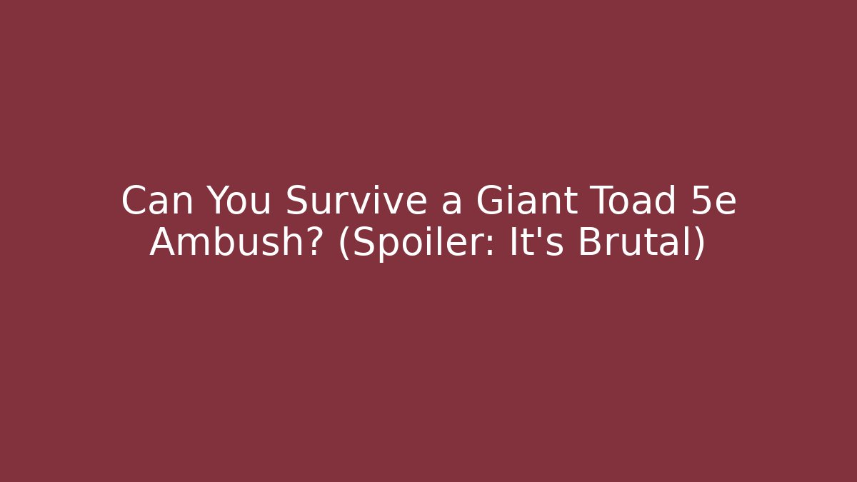 Can You Survive a Giant Toad 5e Ambush? (Spoiler: It's Brutal)