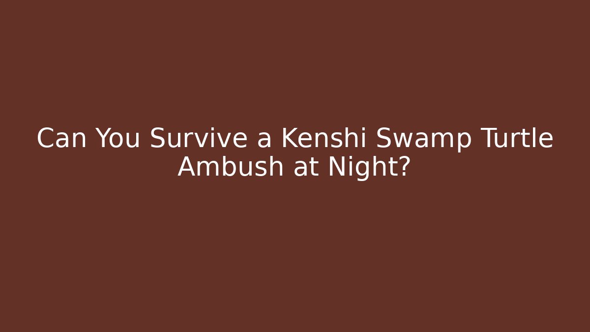 Can You Survive a Kenshi Swamp Turtle Ambush at Night?