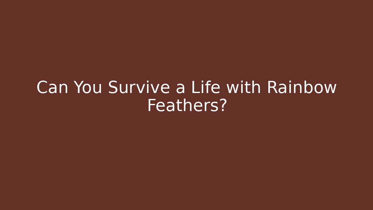 Can You Survive a Life with Rainbow Feathers? - Método de Aprovação