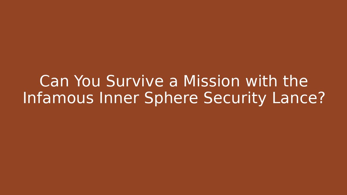 Can You Survive a Mission with the Infamous Inner Sphere Security Lance?