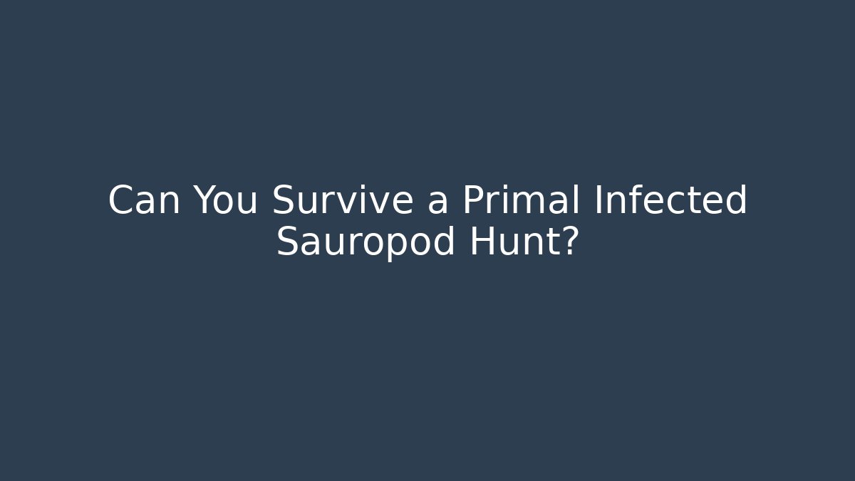 Can You Survive a Primal Infected Sauropod Hunt? - Método de Aprovação