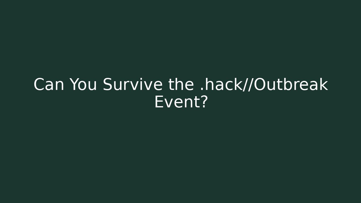 Can You Survive the .hack//Outbreak Event? - Método de Aprovação
