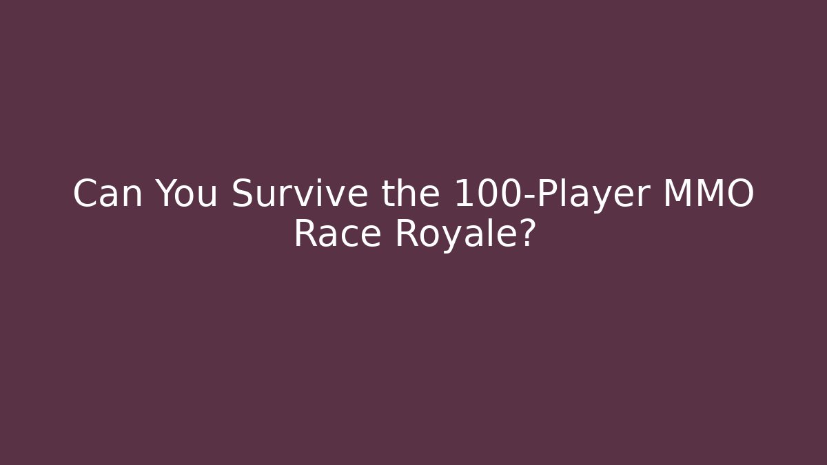 Can You Survive the 100-Player MMO Race Royale?