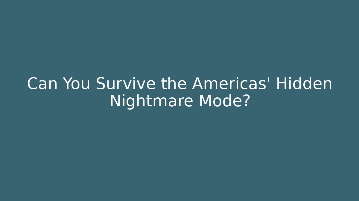Can You Survive the Americas' Hidden Nightmare Mode? - Método de Aprovação