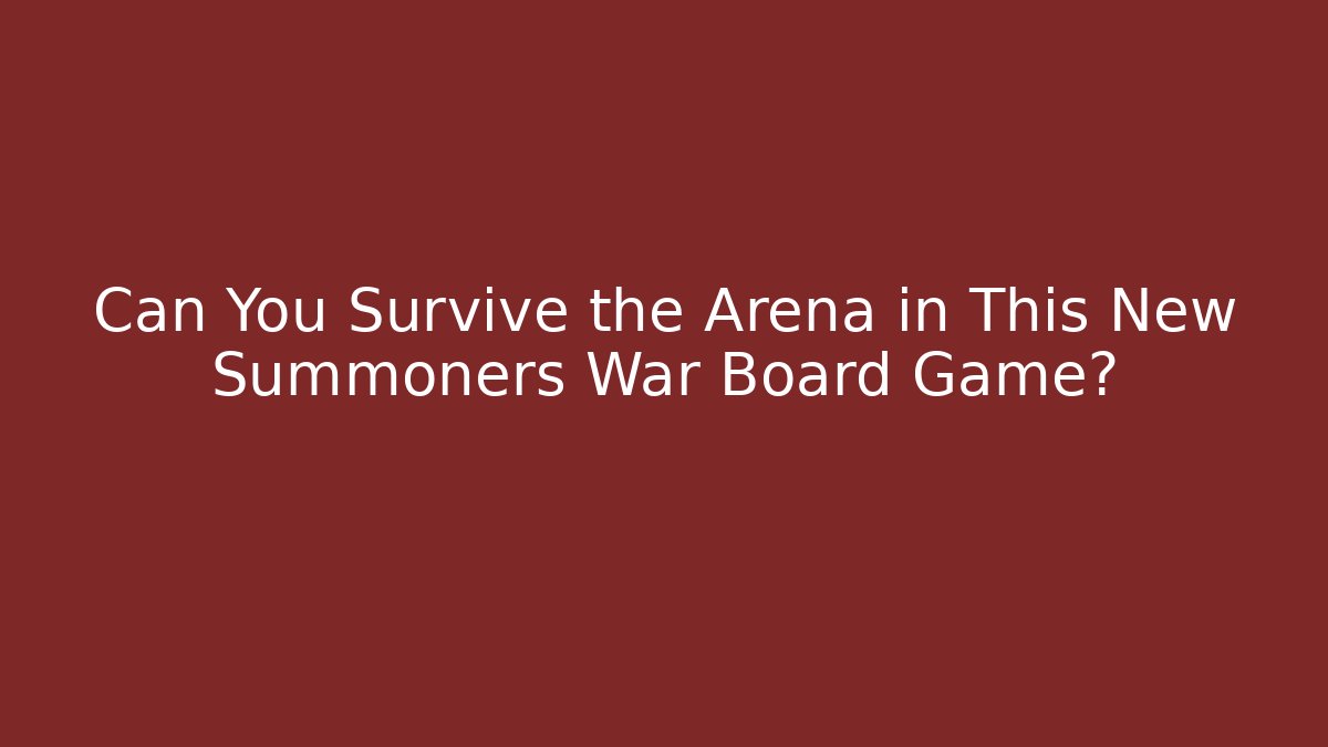 Can You Survive the Arena in This New Summoners War Board Game?