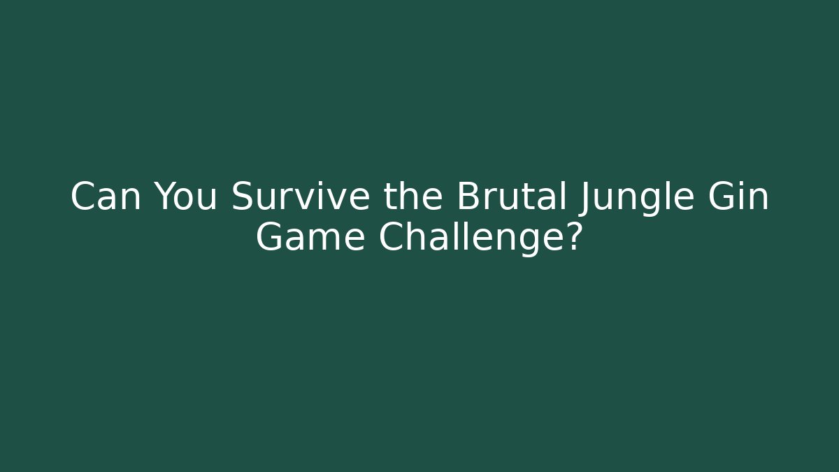 Can You Survive the Brutal Jungle Gin Game Challenge?