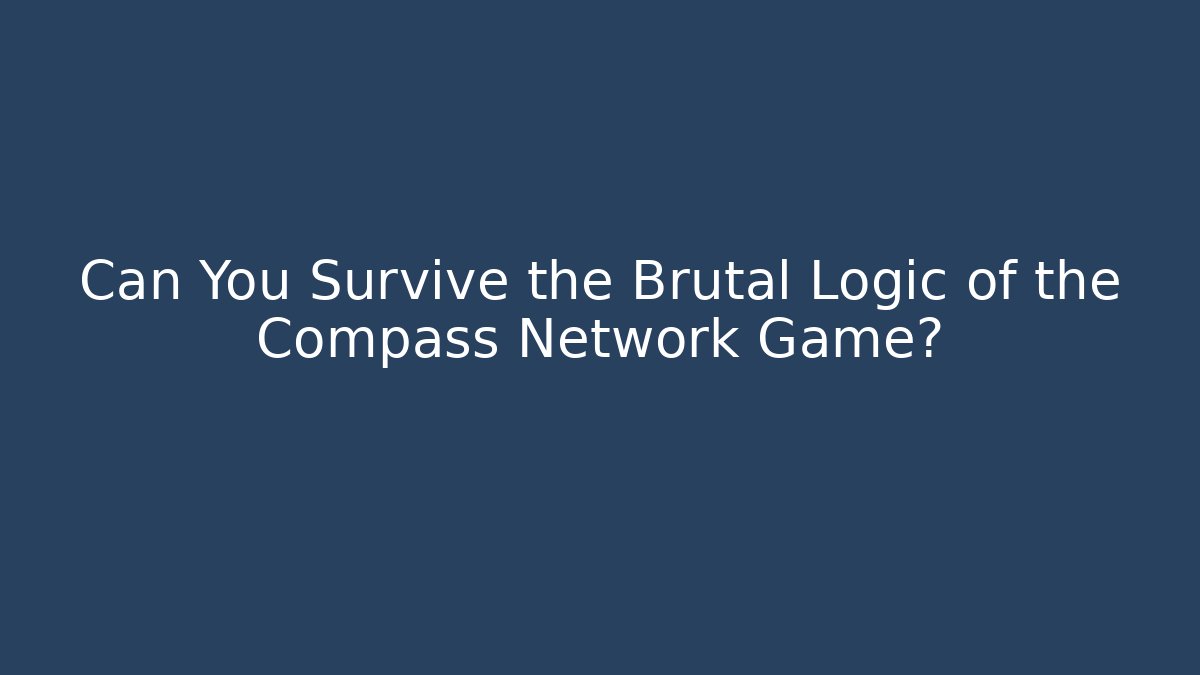 Can You Survive the Brutal Logic of the Compass Network Game?